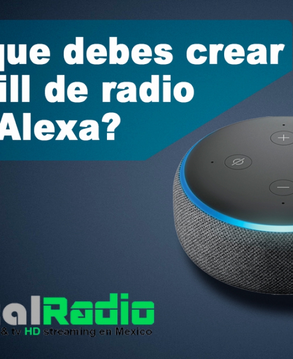 Porque debes crear tu Skill de Radio para Alexa… Aqui te lo decimos